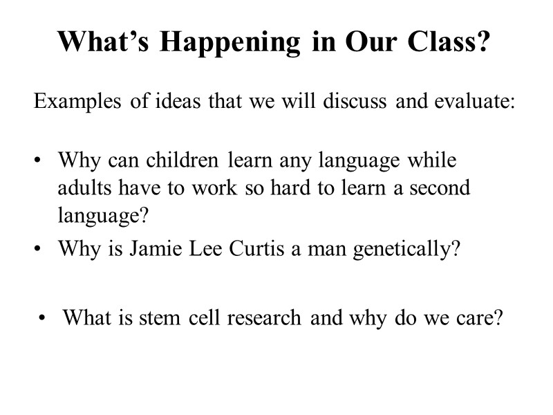 What’s Happening in Our Class? Examples of ideas that we will discuss and evaluate: